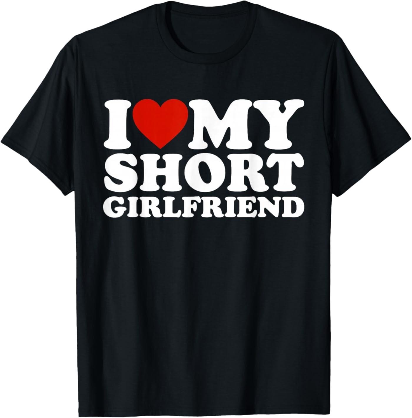 I Love My Short Girlfriend Matching Boyfriend Girlfriend T- Unisex T-Shirt L