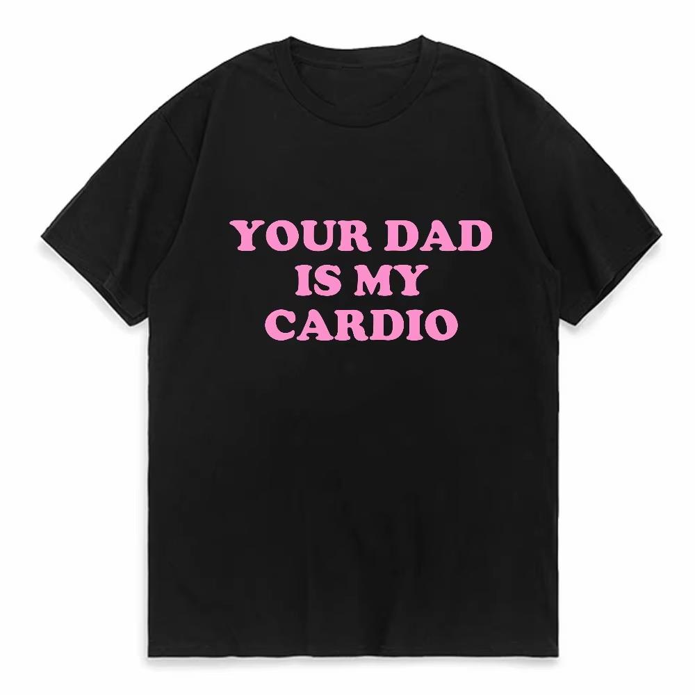 Your Dad Is My Cardio Text Funny Slogan Tshirt Unisex Unisex Cotton Short Sleeve Unisex Humor Workout Casual Street Daily Tops S