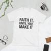 Faith It Until You Make It T-Shirt