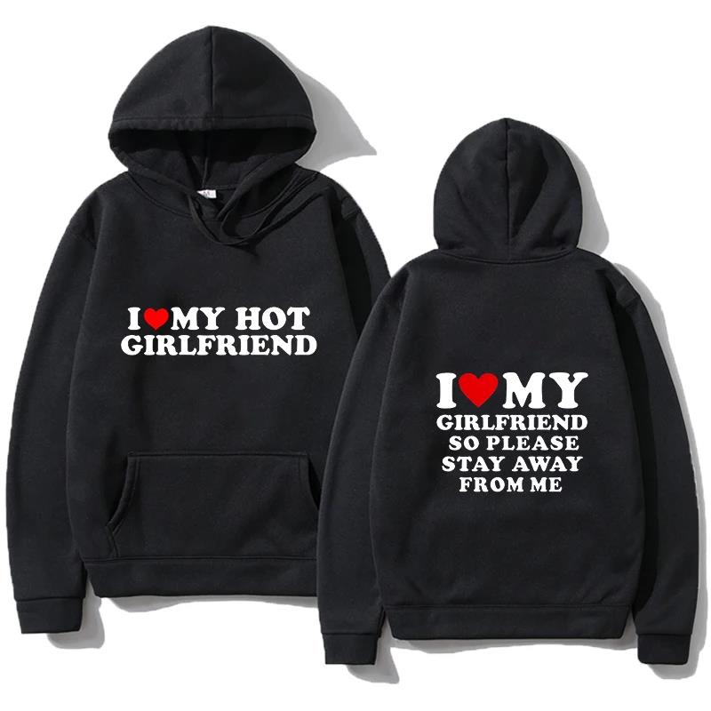 I Love My Girlfriend Couple clothing I Love My Boyfriend So Please Stay Away From Me Funny Saying Quote Men Hoodies