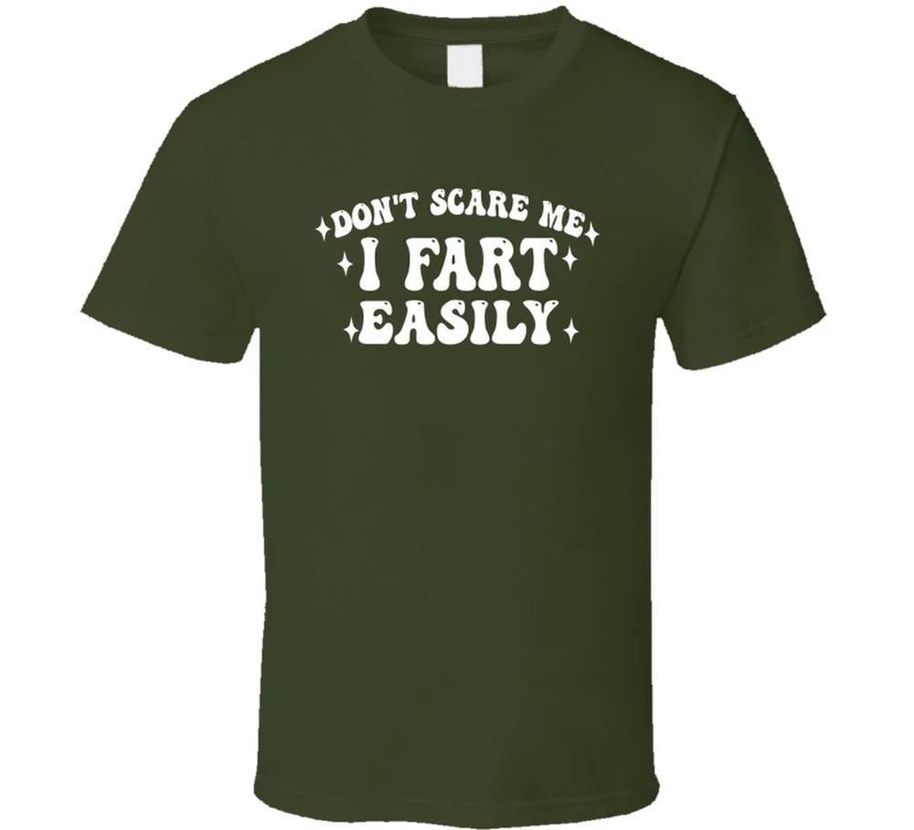 Dont Scare Me I Fart Easily Funny T Shirt S