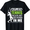 I Play TENNIS To Burn Off The Psycho In Me - Funny T-Shirt T-Shirt