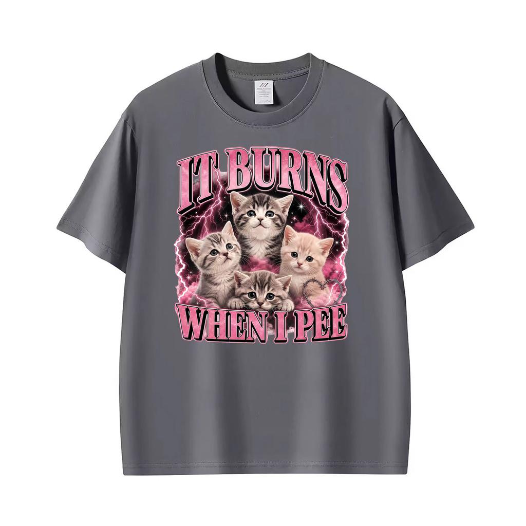Funny It Burns When I Pee Meme Graphic Tshirts Unisex Unisex Clothing Retro High Quality T Shirts Fashion Comfort Oversized Tshirt