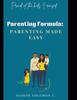 The Parenting Formula : Parenting Made Easy: Proud of the Kids I Raised Book