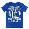 Wedding And Beer BBF Friends T-SHIRT Grom Beer TEE Realist Beer Glass SHIRT