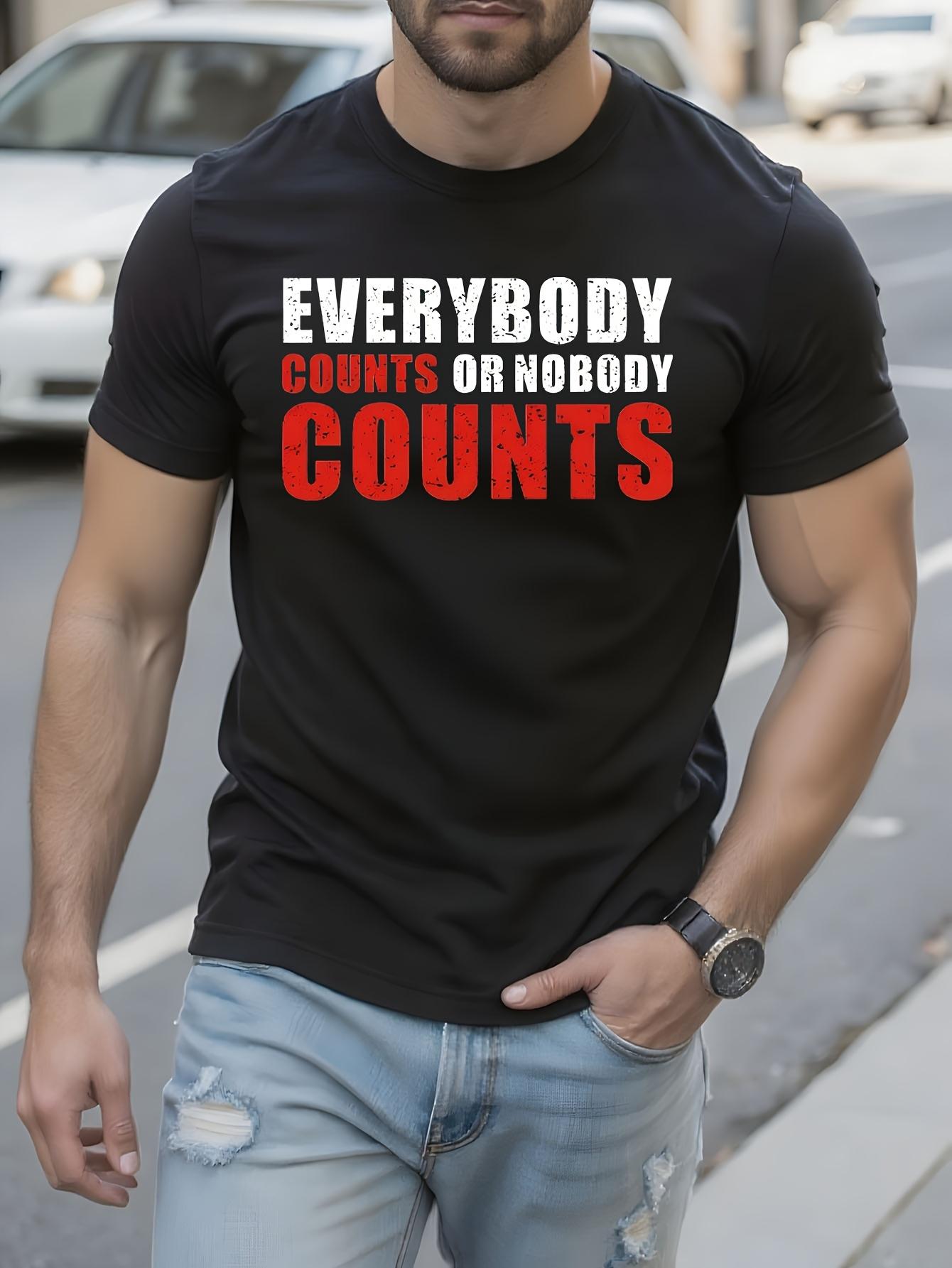 Bold Statement Tshirt - EVERYBODY COUNTS NOBODY COUNTS Gr... S