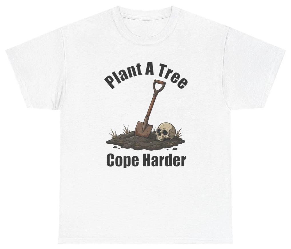 Funny Plant A Tree Cope Harder Tee | Unethical Threads XL