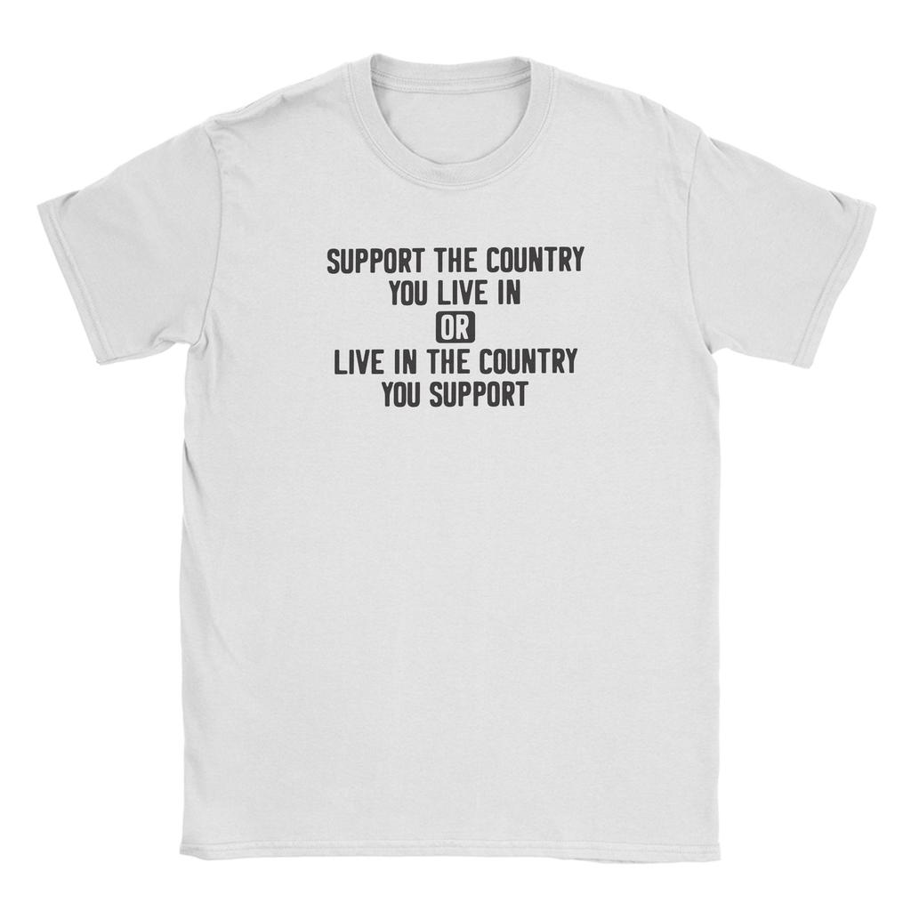 Support The Country You Live In Or Live In The Country You Support TShirt Summer Leisure Tee Shirt Short Sleeves Vintage Tees