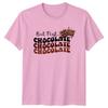 But First Chocolate Chocolate Chocolate Unisexs TShirt Tooth Valentines Day