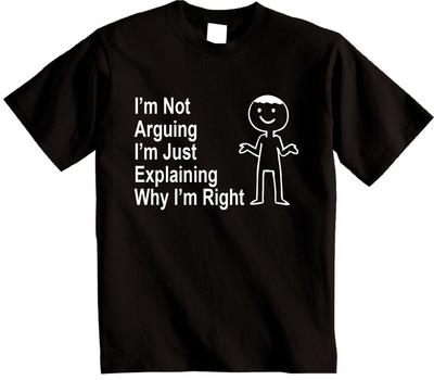 I'm Not Arguing I'm Just Explaining Why I'm Right Men's or Women Unisex T-Shirt