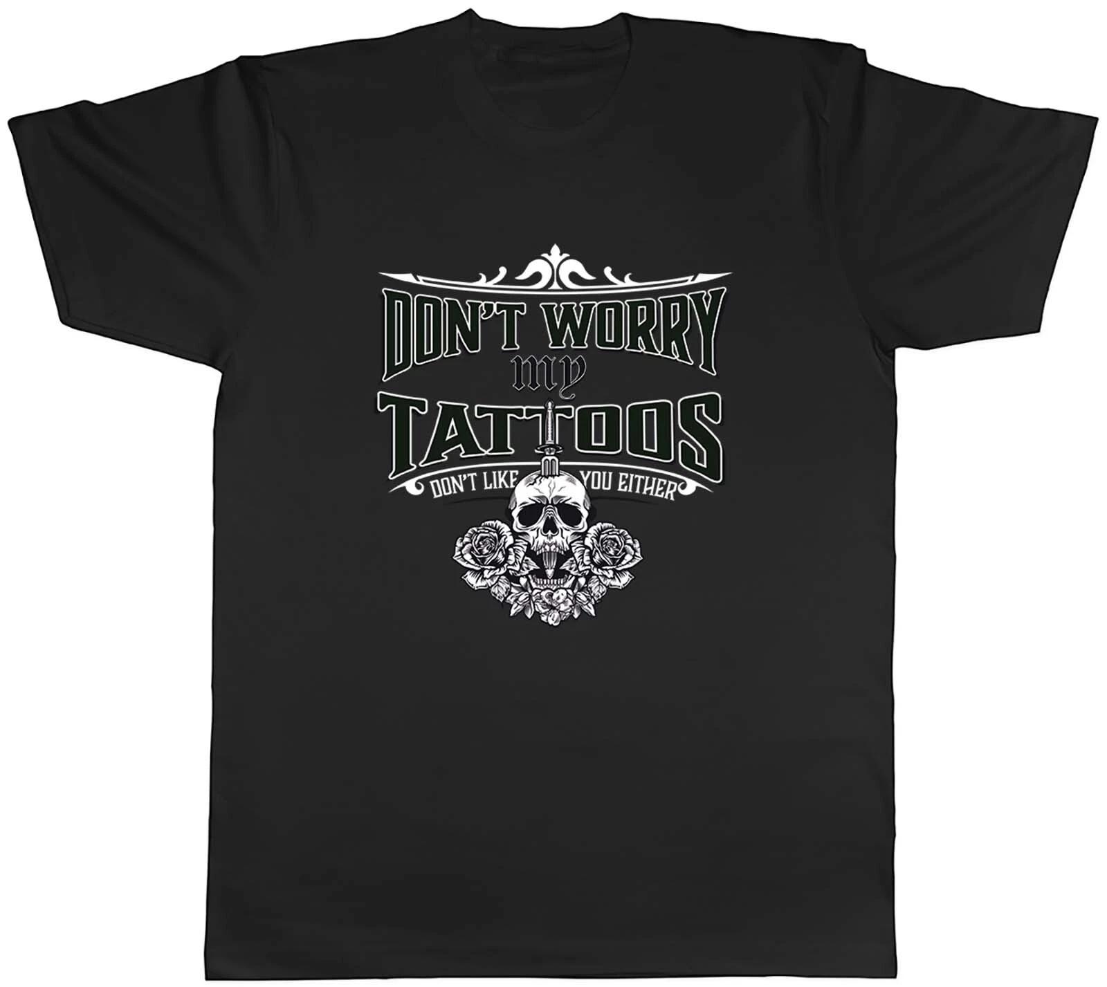 Mens T Shirt Funny My Tattoos Don t Like You Unisex Tee Inked Gift XXL