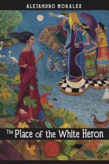 The Place of the White Heron by Alejandro Morales Paperback Book 9781882688630