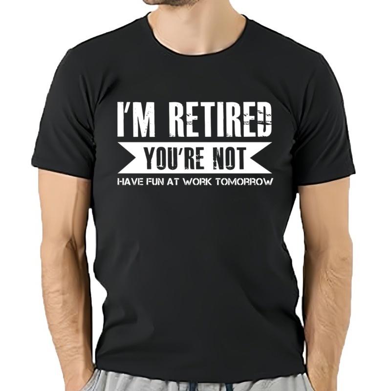 Camisetas divertidas con texto en inglés "I'm Retired You're Not Have Fun At Work Tomorrow" ro