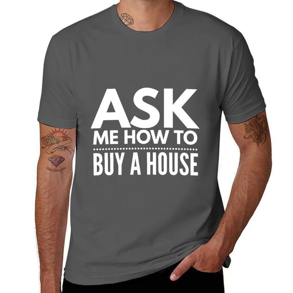 Ask Me How To Buy A House  Real Estate And Realtor Products Tshirt Cotton T Shirts High Quality Tshirt