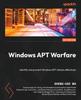 Bok Windows APT Warfare : Identify and Prevent Windows APT Attacks Effectively