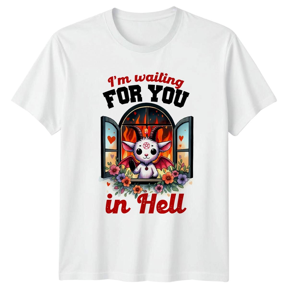 Im Waiting For You In Hell T-Shirt Unisex Gift For Him And Her XXXXL