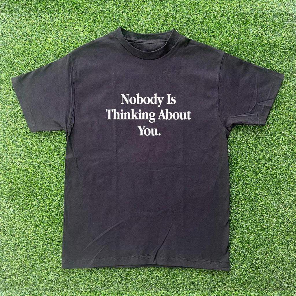Nobody Is Thinking About You T-shirt