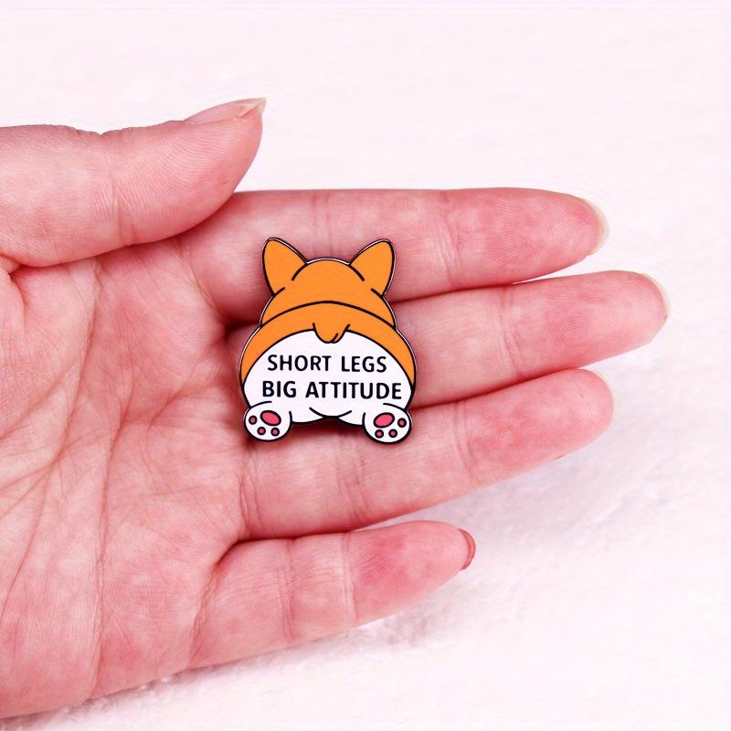 "Short Legs Big Attitude" Funny Short Corgi Buttock Brooch Cute Pet Humor Badge Accessories
