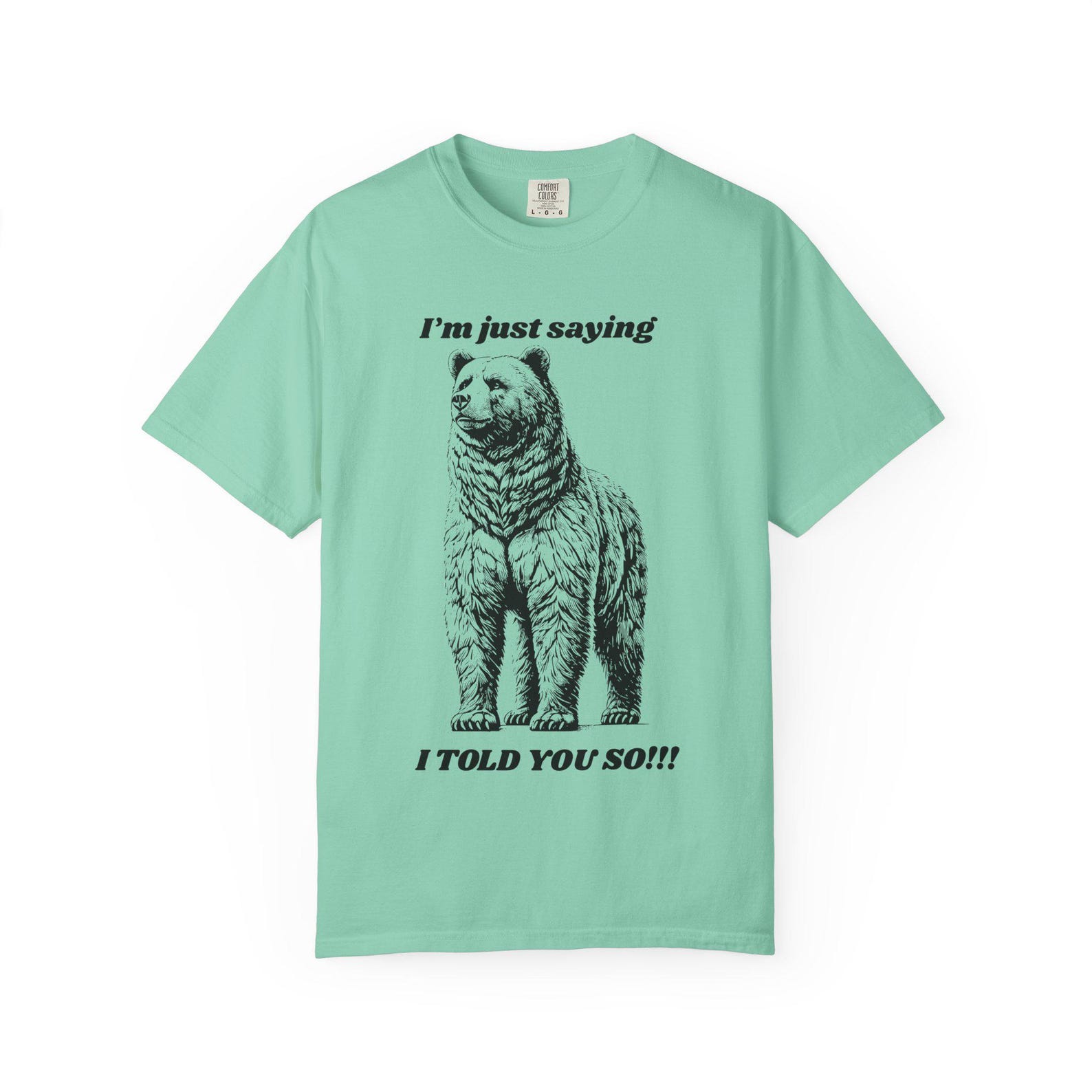 Funny Bear T-Shirt: I Told You So, Engraved Style - Comfort Colors Tee 2XL