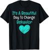 It's A Beautiful Day To Change Behavior - Behavior Analyst T-Shirt