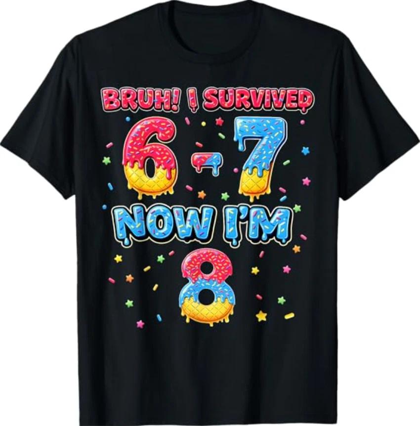 Bruh I Survived 6 7 Six Seven Now I m 8 Gift T- Shirt L