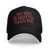 My Wife Is Hotter Than You Fun Baseball Caps Fashion Unisex Hats