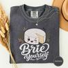 Brie Yourself Tshirt, Funny Cheese Tee, Cheese Lover Gift, Cute Food Humor, Brie Lover Tee, Foodie Pun Shirt, Comfort Colors, Tee