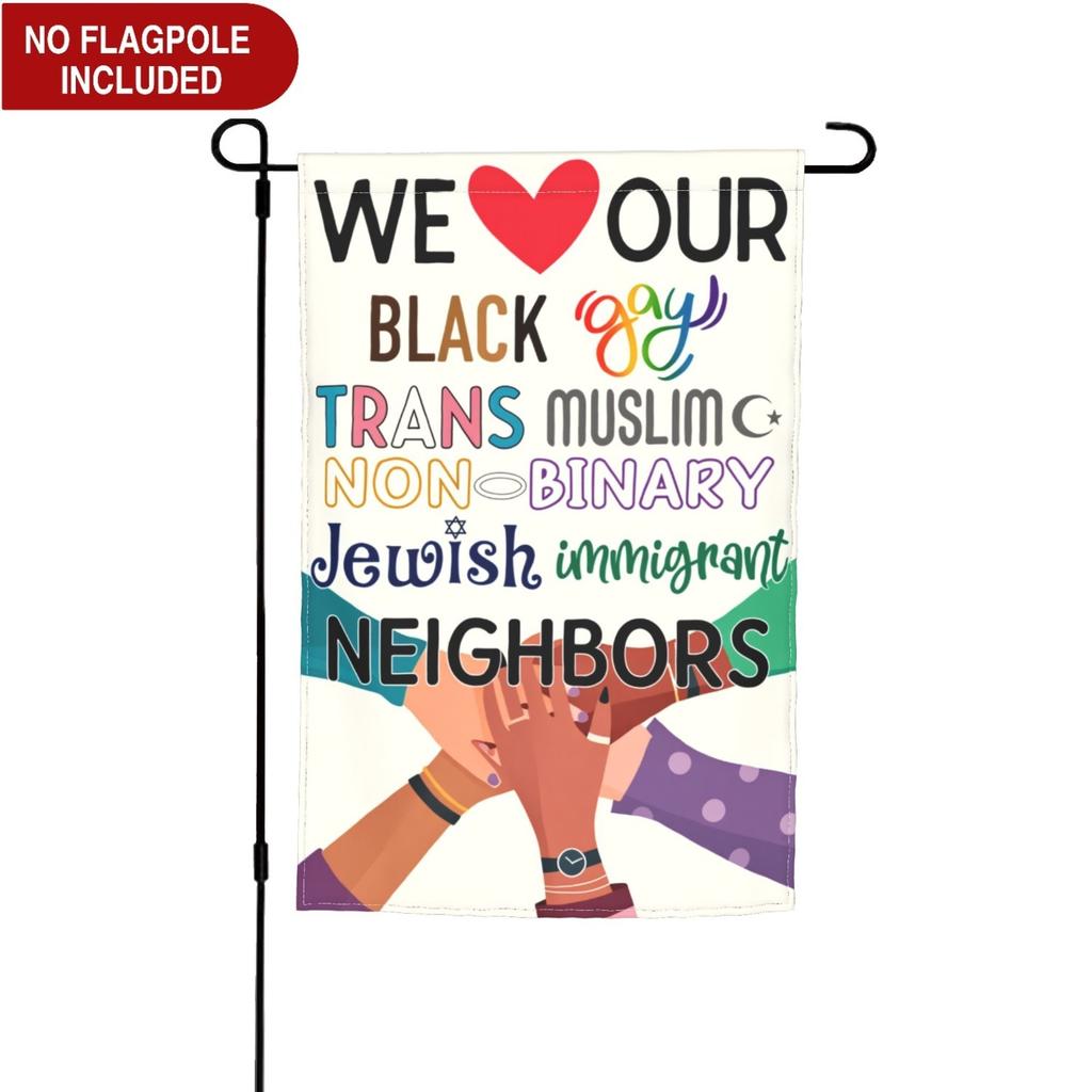 We Love Our Neighbors Garden Flag, Beach Indoor Outdoor Decor Yard Flags, Equality and Human Rights Inclusive Progressive Yard Banner, Trans Gay Musli