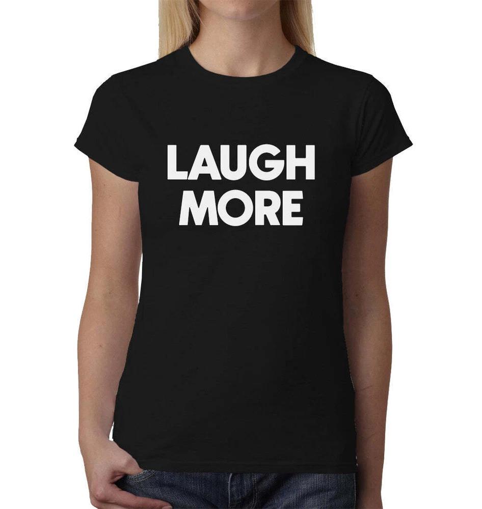 Laugh More Ladies TShirt Top Tee Shirts Black Graphic Funny Quote Joke Geek S