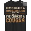 European Sizes Funny Never Killed a Mountain Lion But I've Choked a Cougar Slogan T-Shirt with Orange Text - Lightweight Casual Tee for Men
