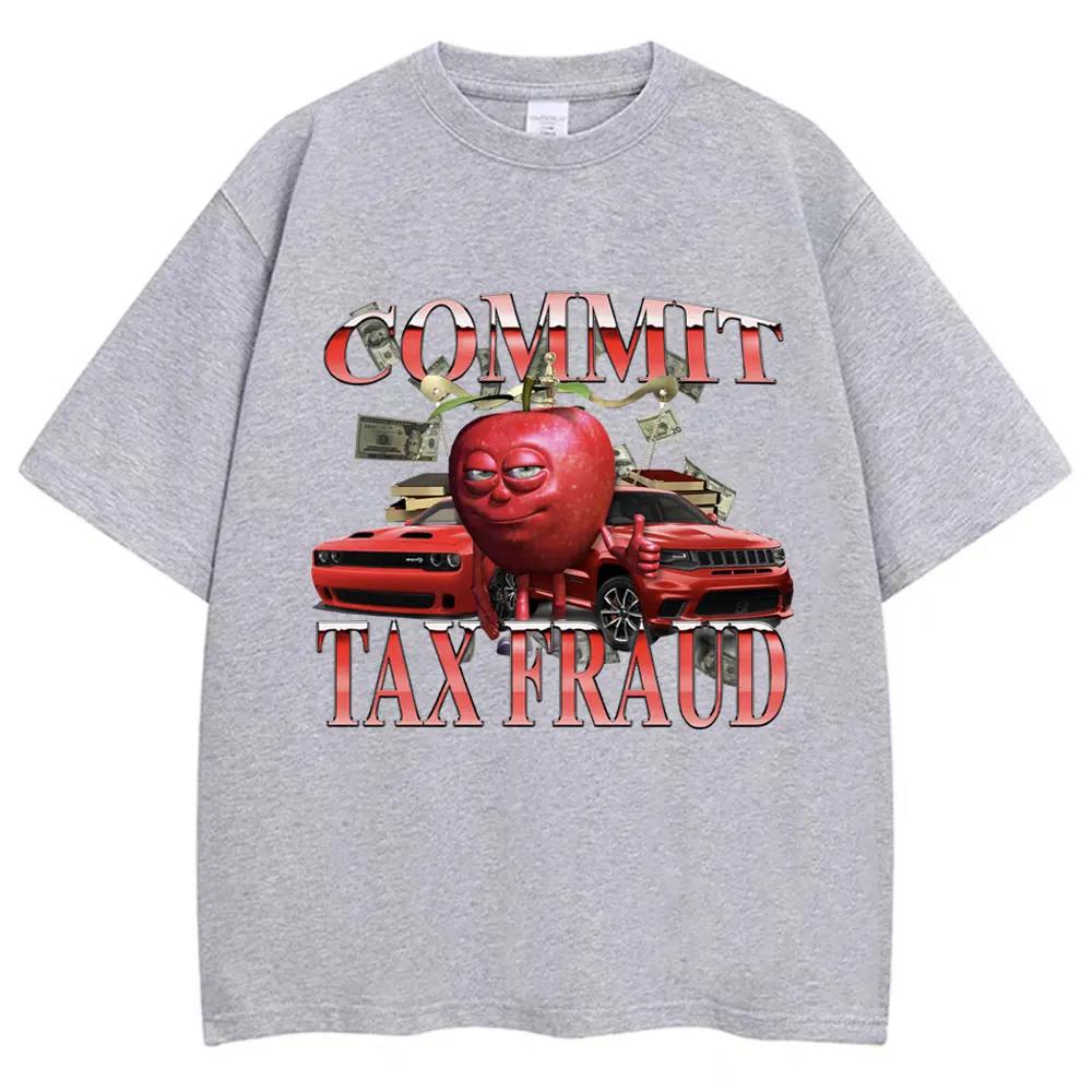 Funny Commit Tax Fraud Meme TShirt Unisex Women Fashion Vintage Harajuku Tshirts Casual Cozy Summer T Shirt Streetwear