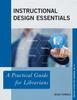 The Instructional Design Essentials : A Practical Guide for Librarians Book