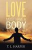The Love Must Have a Body Book