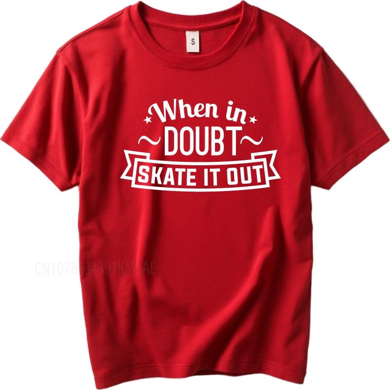 new cotton tshirt Brand summer  tshirt When In Doubt Skate It Out Short Sleeve Comfortable ONeck tees male teeshirt tops
