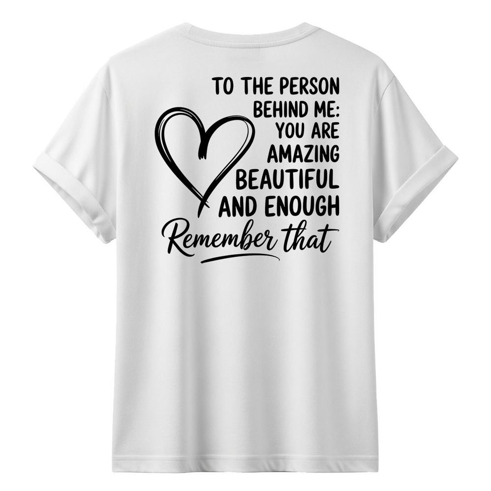 To The Person Behind Me Tshirt Kindness Motivational Valentines Day Gift S
