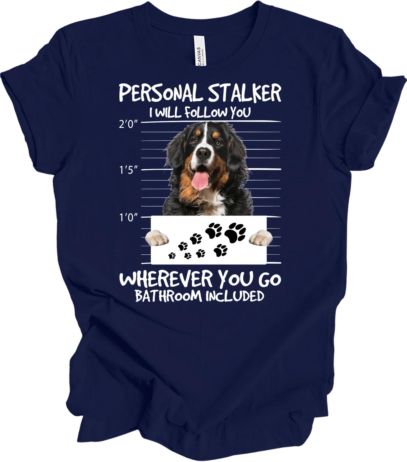 Funny Bernese Mountain Dog Stalker T shirt Unisex Gift 3XL