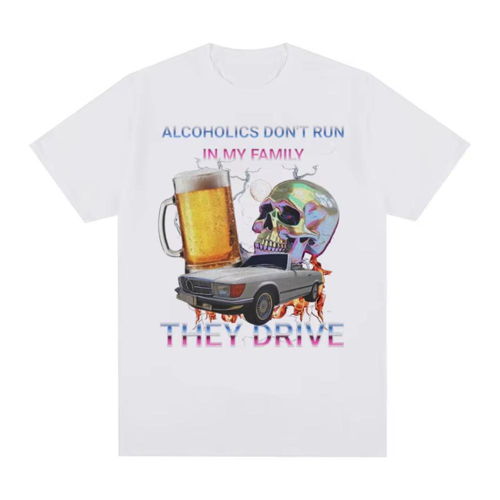 Alcoholics Don't Run in My Family Funny Meme T Shirt Men's Hip Hop Retro Dark Humor T-shirt Women Harajuku Y2k Oversized Tshirts
