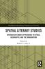 The Spatial Literary Studies : Interdisciplinary Approaches To Space, Geography, and the Imagination Book