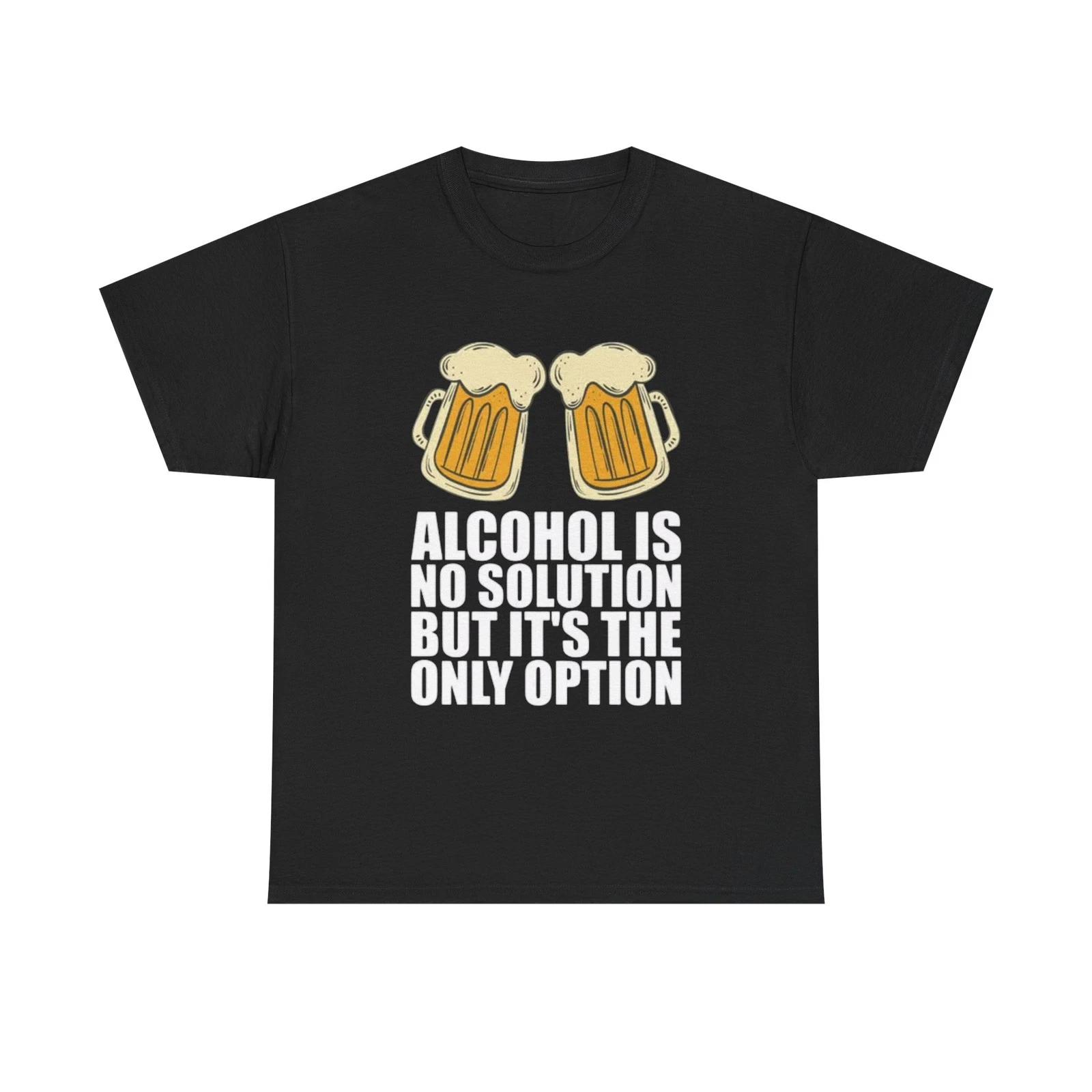 Alcohol Is No Solution Funny Jokes Graphic T Shirt NEW ADULT Tee 4XL