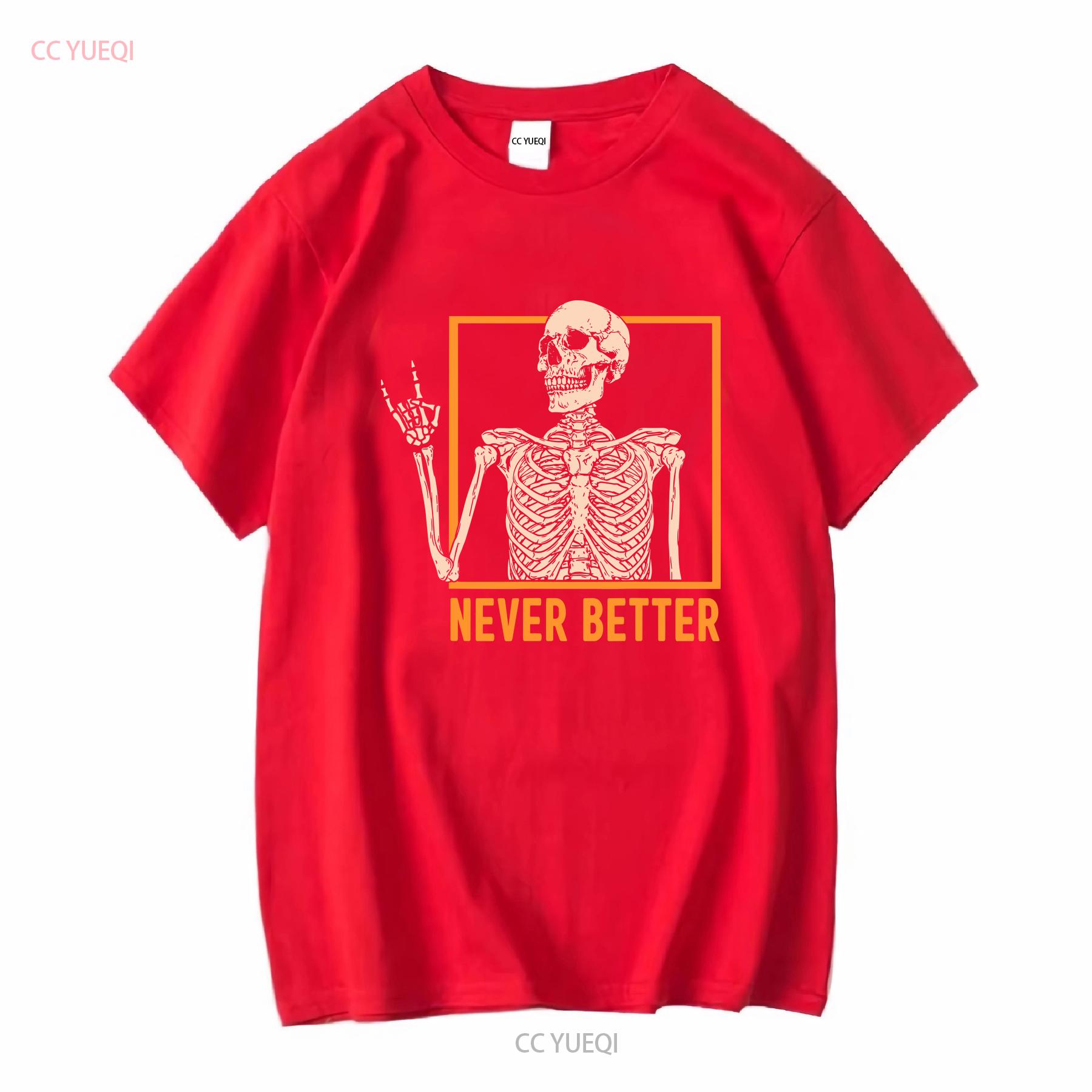 NEW LIMITED Skeleton Never Better Halloween Funny On Hand T Shirt vintage Washed designer clothes Unisex Stretched Soft S