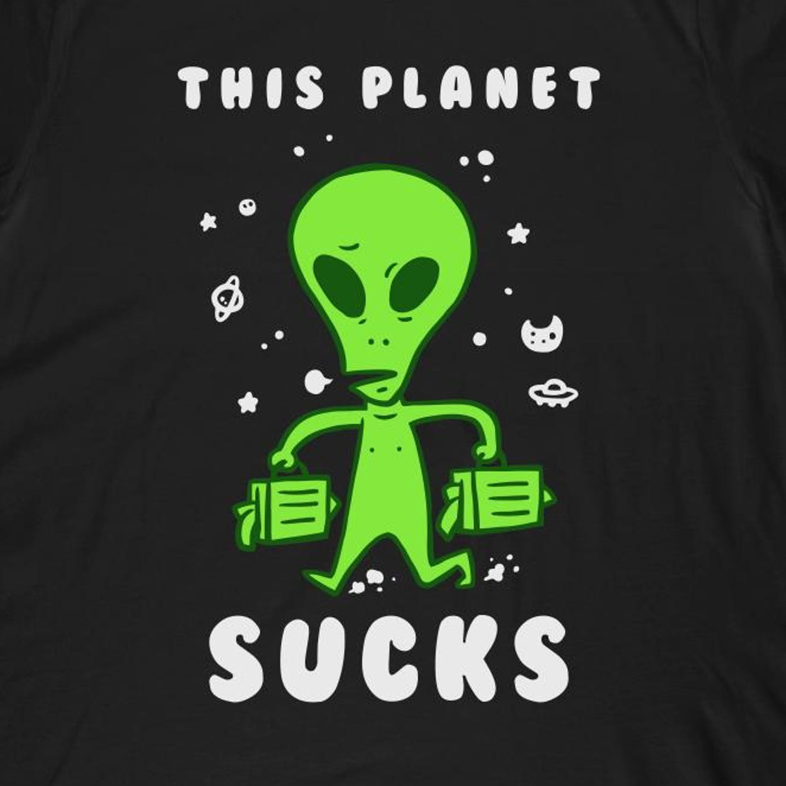 This Planet Sucks Alien T-Shirt | Funny Sci-Fi Graphic Tee S