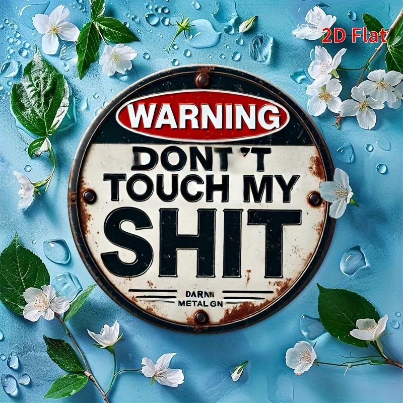 HD Tin Sign Warning Dont Touch My Shit Round Metal Wall Art Vintage Funny Slogan Decor for Man Cave Bar Garage