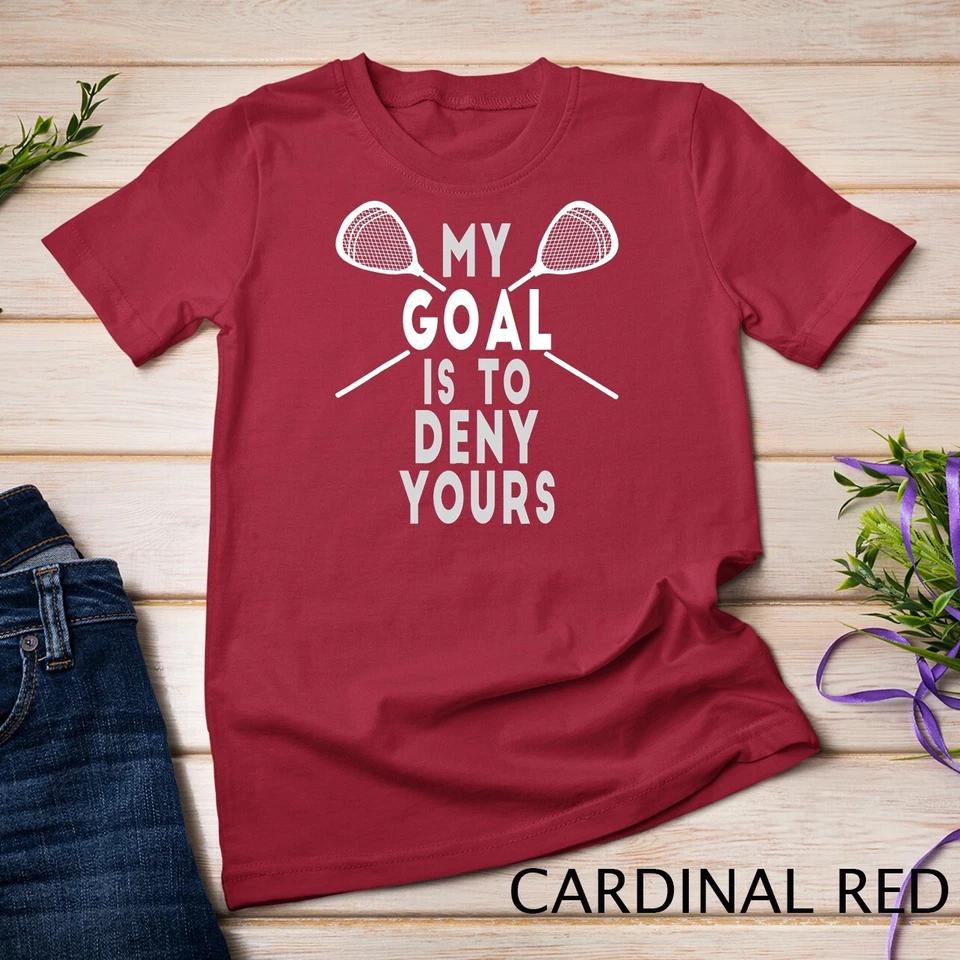 Funny Lacrosse Goalie - My Goal is to Deny Yours T-Shirt Unisex T-shirt 2 M