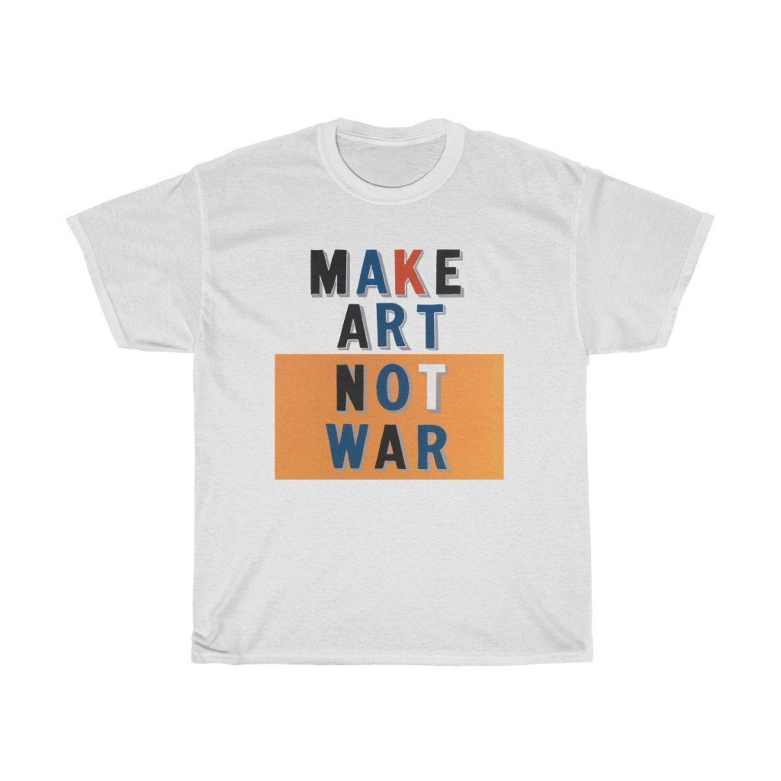Make Art Not War T-Shirt: Graphic Slogan Tee XL