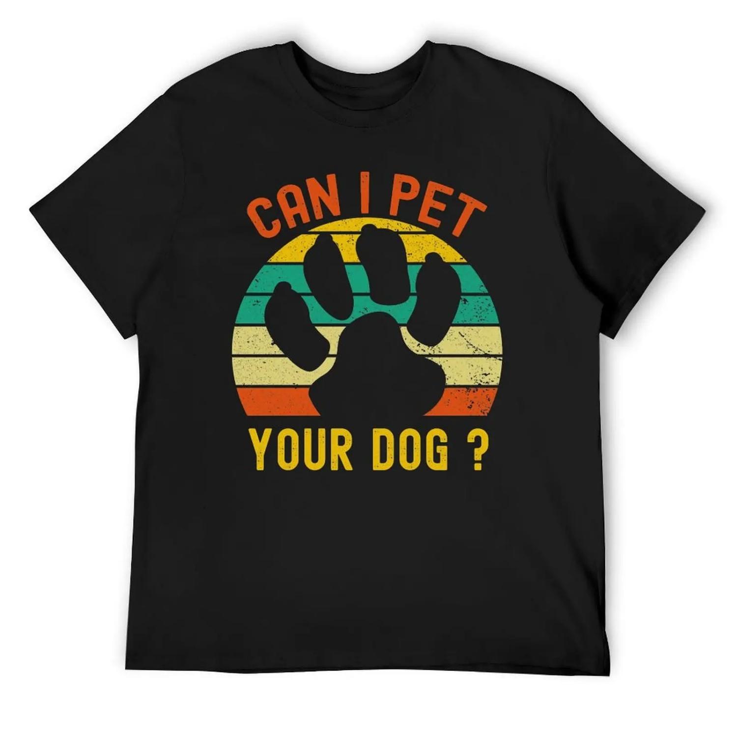 can i pet your dog T-Shirt summer clothes designer shirts anime stuff mens fashion S