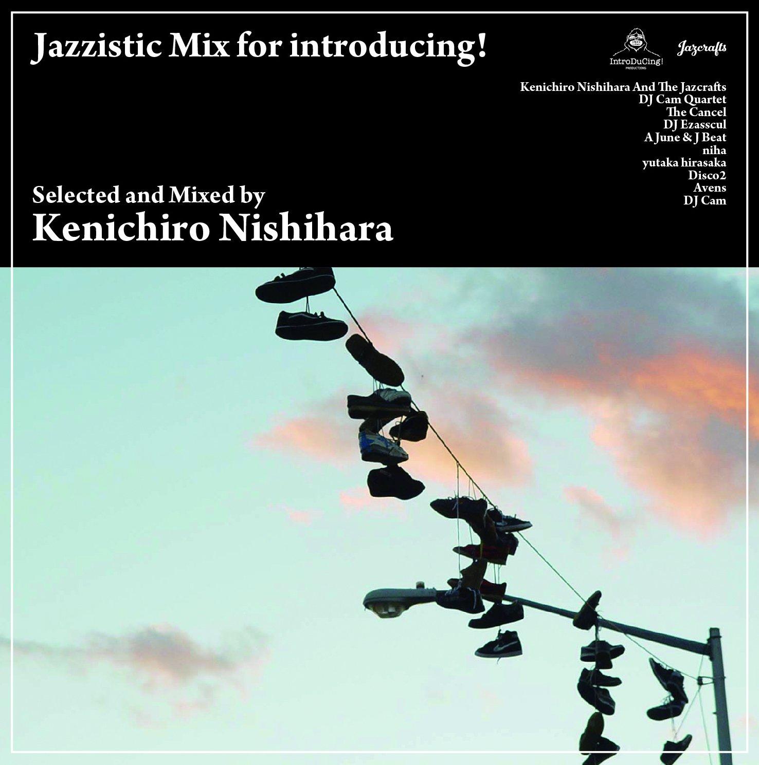 

Jazzistic Mix for introducing! mixed by Kenichiro Nishihara