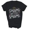Funny Sagging But Still Gagging Unisex Shirt Gift