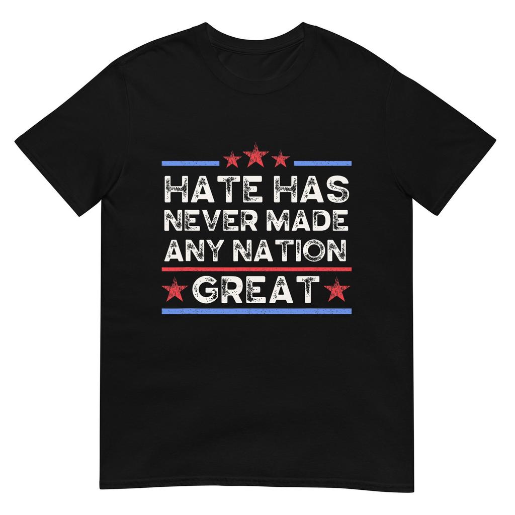Hate Has Never Made Any Nation Great Anti Trump Anti Hate TShirt