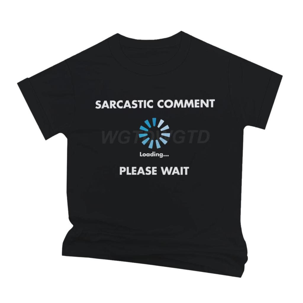 Sarcastic Comment Loading T Shirt Fun Sarcastic Humor Men Streetwear Short Sleeve Crewneck Male Clothing Ropa Hombre