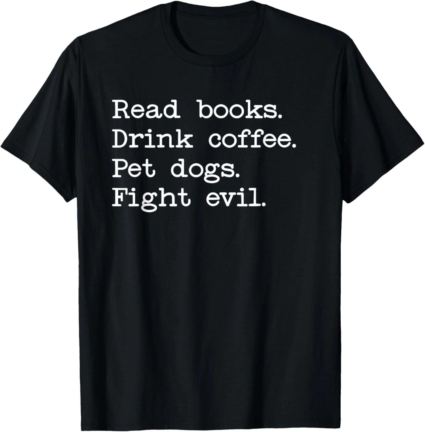 Coffee Dogs _ Books Shirt_Read Books Drink Coffee Fight Evil Gift Unisex T-Shirt S